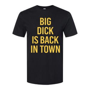 Big Dick Is Back In Town Funny Sarcastic Quote Saying Softstyle CVC T-Shirt