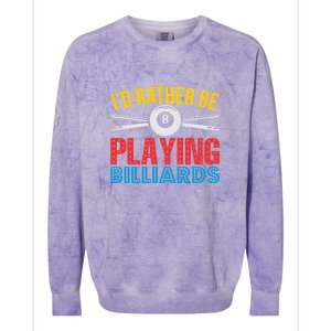 Billiards Dad I'd Rather Be Playing Billiards Gift Father's Day Colorblast Crewneck Sweatshirt