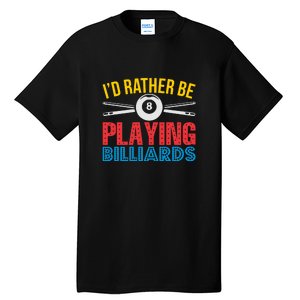 Billiards Dad I'd Rather Be Playing Billiards Gift Father's Day Tall T-Shirt