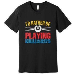 Billiards Dad I'd Rather Be Playing Billiards Gift Father's Day Premium T-Shirt