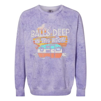 Balls Deep In This Hitch Funny Camping Colorblast Crewneck Sweatshirt