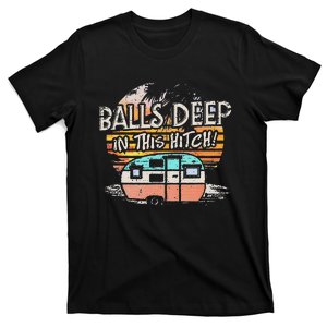 Balls Deep In This Hitch Funny Camping T-Shirt