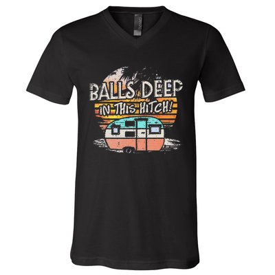 Balls Deep In This Hitch Funny Camping V-Neck T-Shirt