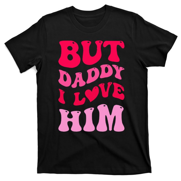 But Daddy I Love Him Groovy Heart White T-Shirt