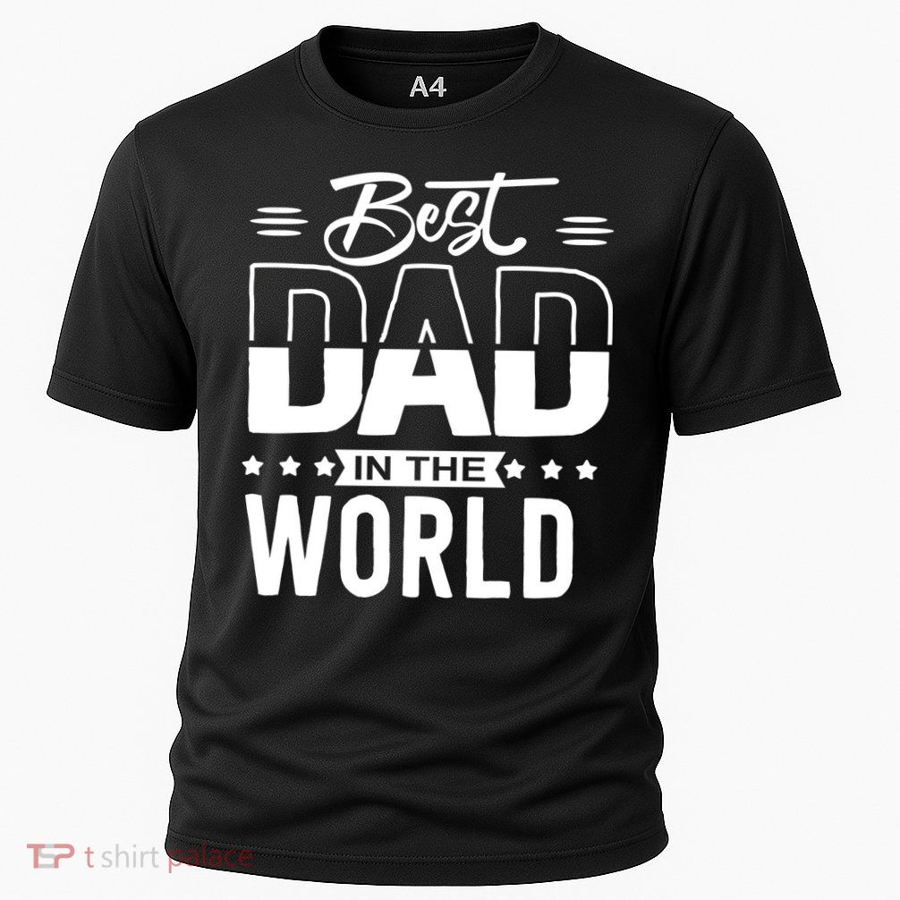 Best Dad In The World Cute Gift Performance Shirt