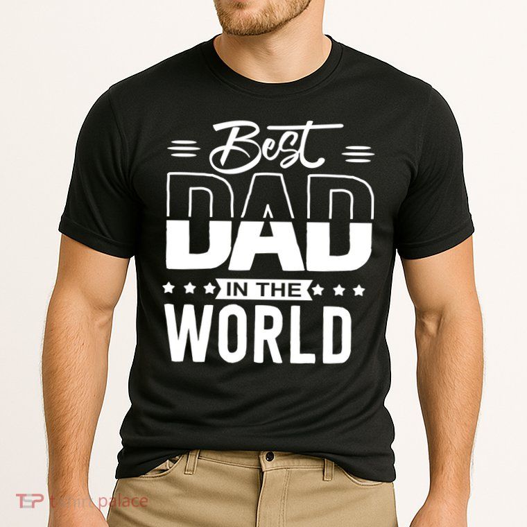 Best Dad In The World Cute Gift Performance Shirt