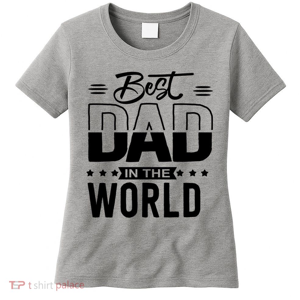 Best Dad In The World Cute Gift Women's T-Shirt