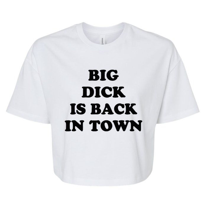 Big Dick Is Back In Town Bella+Canvas Jersey Crop Tee