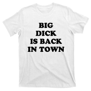 Big Dick Is Back In Town T-Shirt