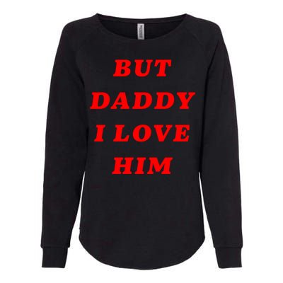 But Daddy I Love Him Great Gift Womens California Wash Sweatshirt