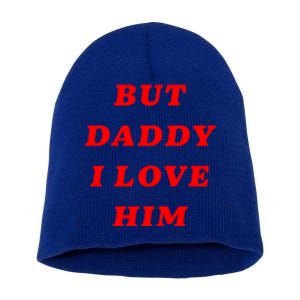 But Daddy I Love Him Great Gift Short Acrylic Beanie