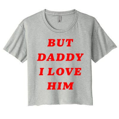 But Daddy I Love Him Great Gift Women's Crop Top Tee