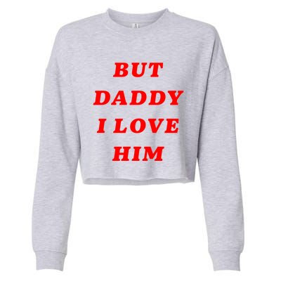 But Daddy I Love Him Great Gift Cropped Pullover Crew