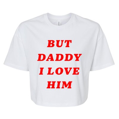 But Daddy I Love Him Great Gift Bella+Canvas Jersey Crop Tee