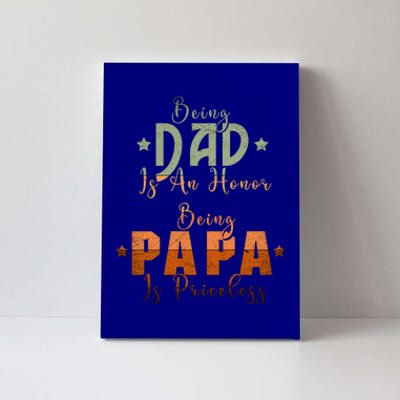 Being Dad Is An Honor Being Papa Is Priceless Gift Canvas