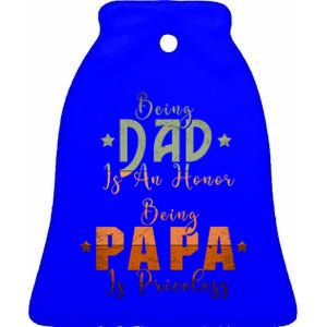 Being Dad Is An Honor Being Papa Is Priceless Gift Ceramic Bell Ornament