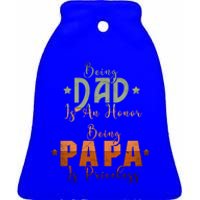 Being Dad Is An Honor Being Papa Is Priceless Gift Ceramic Bell Ornament