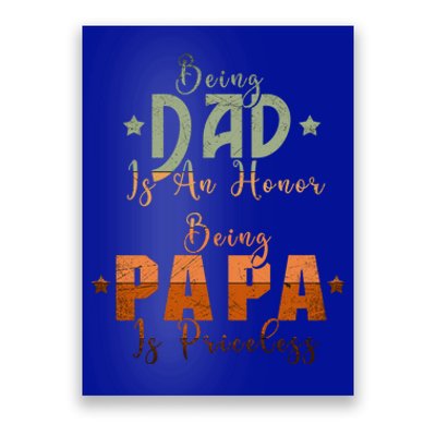 Being Dad Is An Honor Being Papa Is Priceless Gift Poster