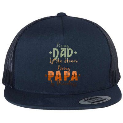 Being Dad Is An Honor Being Papa Is Priceless Gift Flat Bill Trucker Hat