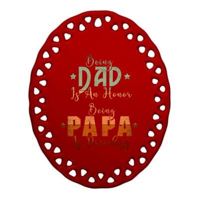 Being Dad Is An Honor Being Papa Is Priceless Gift Ceramic Oval Ornament