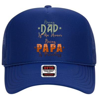 Being Dad Is An Honor Being Papa Is Priceless Gift High Crown Mesh Back Trucker Hat