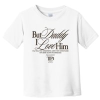 But Daddy I Love Him Ttpd Taylor Lover Toddler T-Shirt