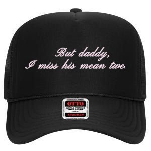 But Daddy I Miss His Mean Tweets High Crown Mesh Back Trucker Hat