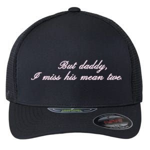 But Daddy I Miss His Mean Tweets Flexfit Unipanel Trucker Cap