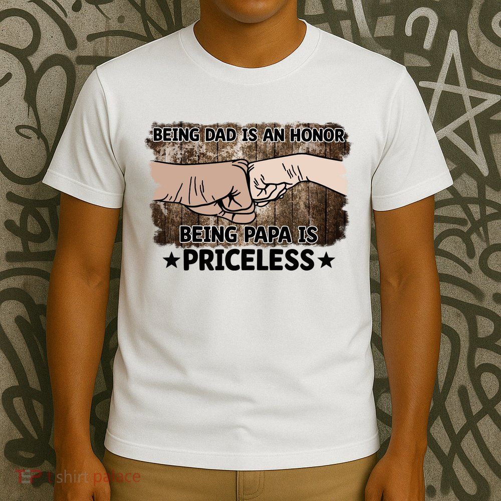 Being Dad Is An Honor Being Papa Is Priceless Father's Day T-Shirt