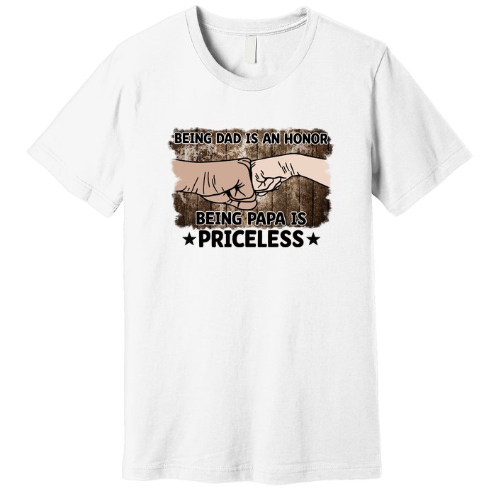 Being Dad Is An Honor Being Papa Is Priceless Father's Day Premium T-Shirt