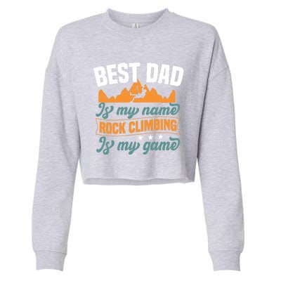 Best Dad Is My Name Funny Gift Bouldering Rock Climber Dad Gift Cropped Pullover Crew