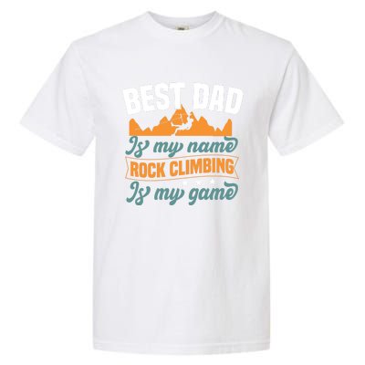 Best Dad Is My Name Funny Gift Bouldering Rock Climber Dad Gift Garment-Dyed Heavyweight T-Shirt