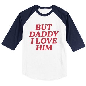 But Daddy I Love Him Baseball Sleeve Shirt