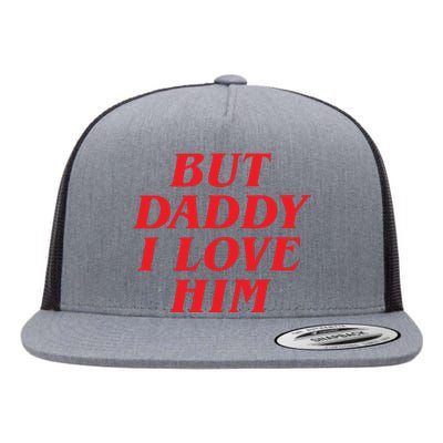 But Daddy I Love Him Flat Bill Trucker Hat