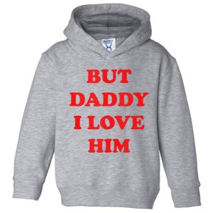 But Daddy I Love Him Toddler Hoodie