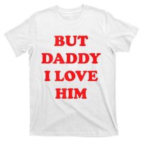 But Daddy I Love Him T-Shirt