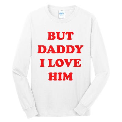 But Daddy I Love Him Tall Long Sleeve T-Shirt