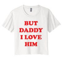 But Daddy I Love Him Women's Crop Top Tee