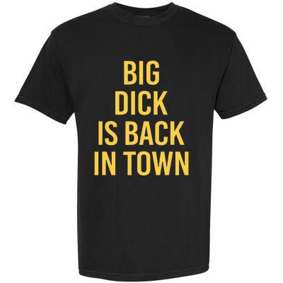 Big Dick Is Back In Town Funny Sarcastic Quote Saying Garment-Dyed Heavyweight T-Shirt