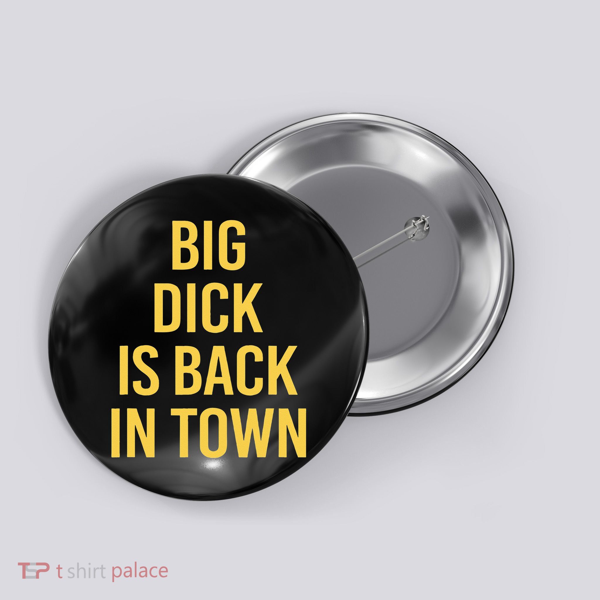 Big Dick Is Back In Town Funny Sarcastic Quote Saying Button