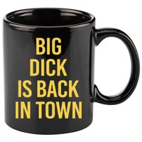 Big Dick Is Back In Town Funny Sarcastic Quote Saying 11oz C Handle Ceramic Mug