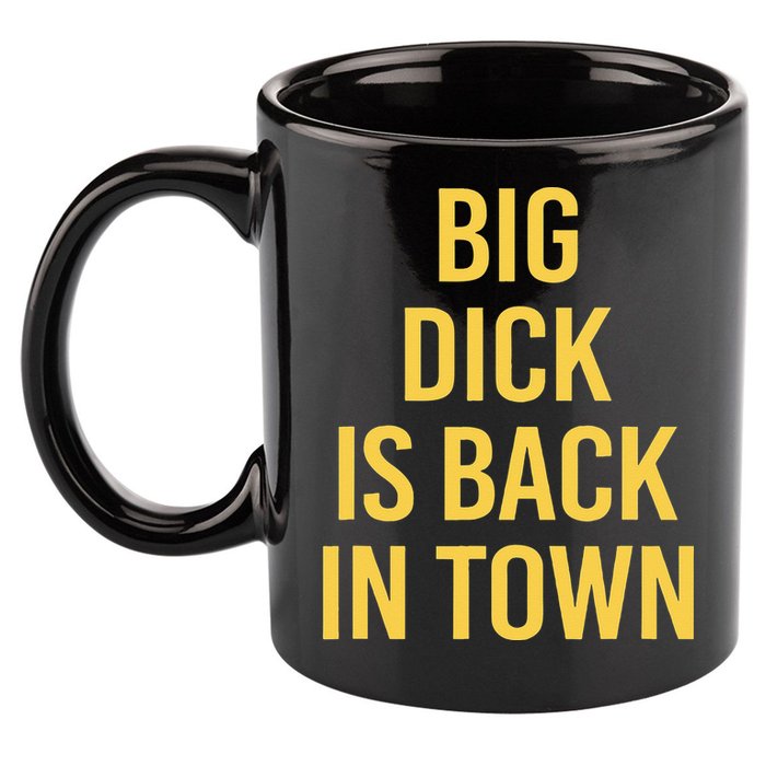 Big Dick Is Back In Town Funny Sarcastic Quote Saying 11oz C Handle Ceramic Mug