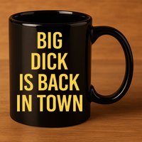 Big Dick Is Back In Town Funny Sarcastic Quote Saying 11oz C Handle Ceramic Mug