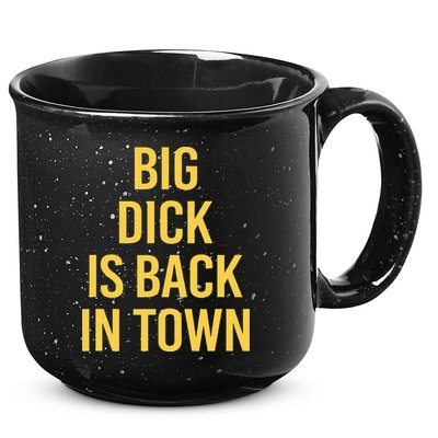 Big Dick Is Back In Town Funny Sarcastic Quote Saying 15oz Campfire Ceramic Mug
