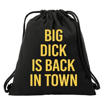 Big Dick Is Back In Town Funny Sarcastic Quote Saying Drawstring Bag