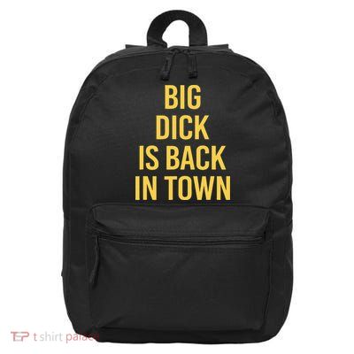 Big Dick Is Back In Town Funny Sarcastic Quote Saying 16 in Basic Backpack