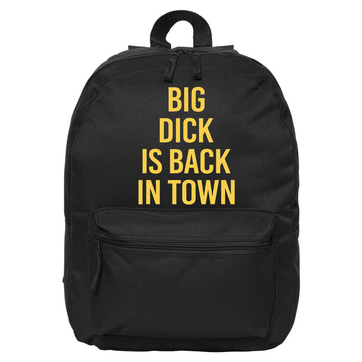Big Dick Is Back In Town Funny Sarcastic Quote Saying 16 in Basic Backpack