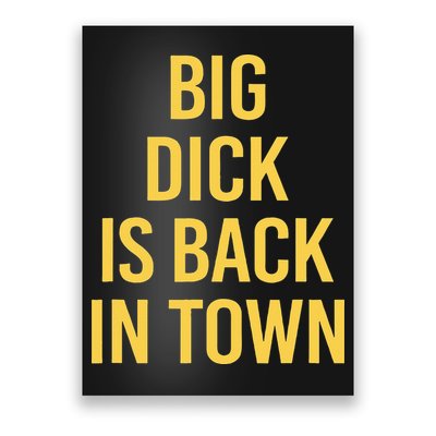 Big Dick Is Back In Town Funny Sarcastic Quote Saying Poster