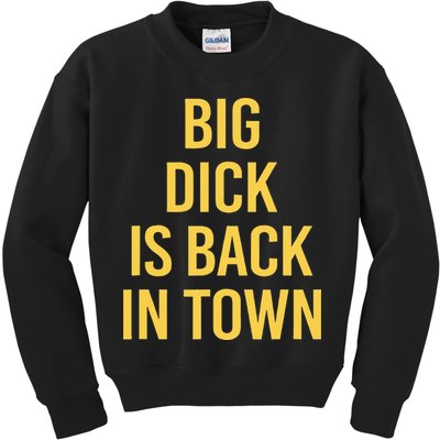 Big Dick Is Back In Town Funny Sarcastic Quote Saying Kids Sweatshirt