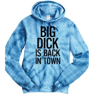 Big Dick Is Back In Town Funny Humor Sarcasm Tie Dye Hoodie